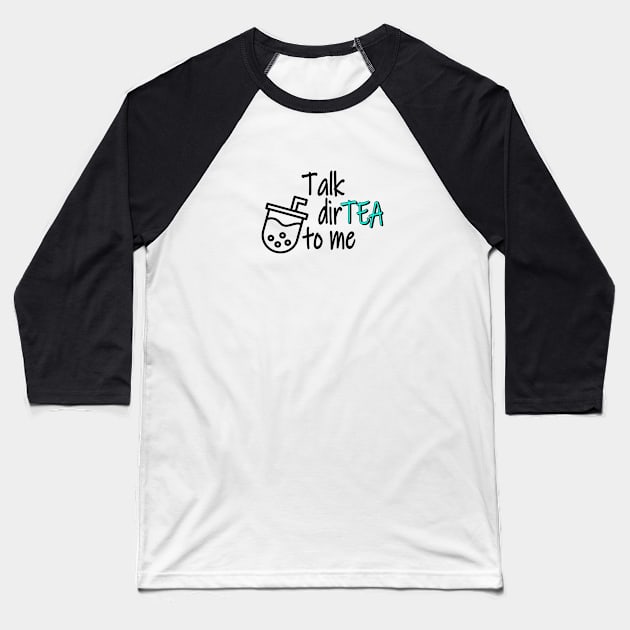 Talk DirTEA To Me Baseball T-Shirt by GreenGuyTeesStore